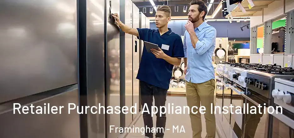 Retailer Purchased Appliance Installation Framingham - MA